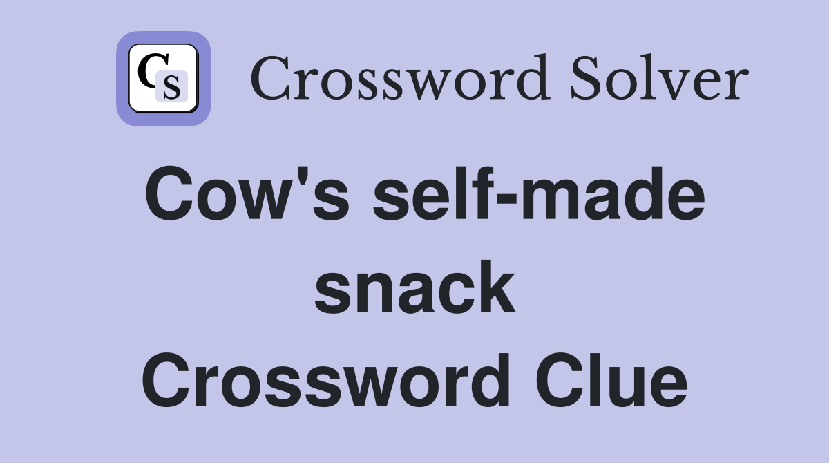 Cow's self-made snack Crossword Clue