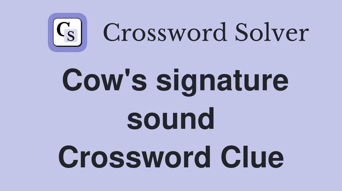 Cow's signature sound Crossword Clue