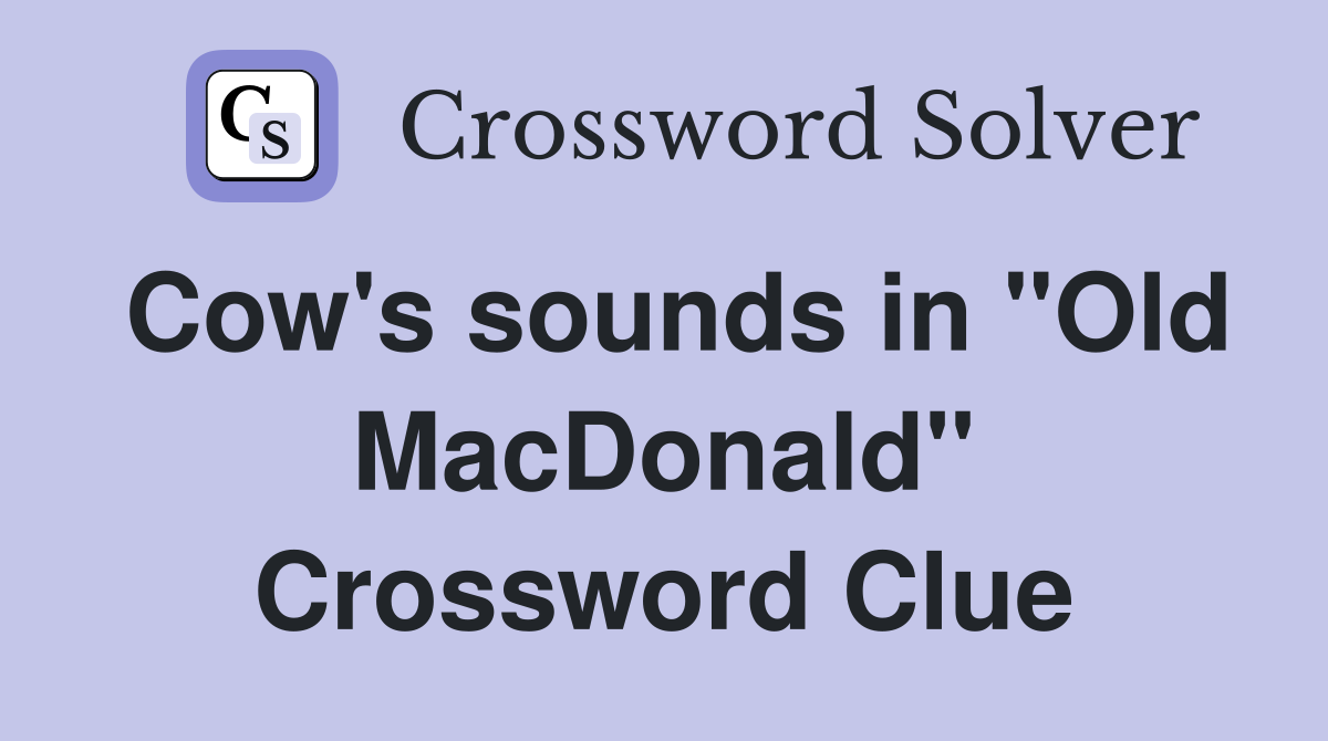 Cow's sounds in "Old MacDonald" Crossword Clue
