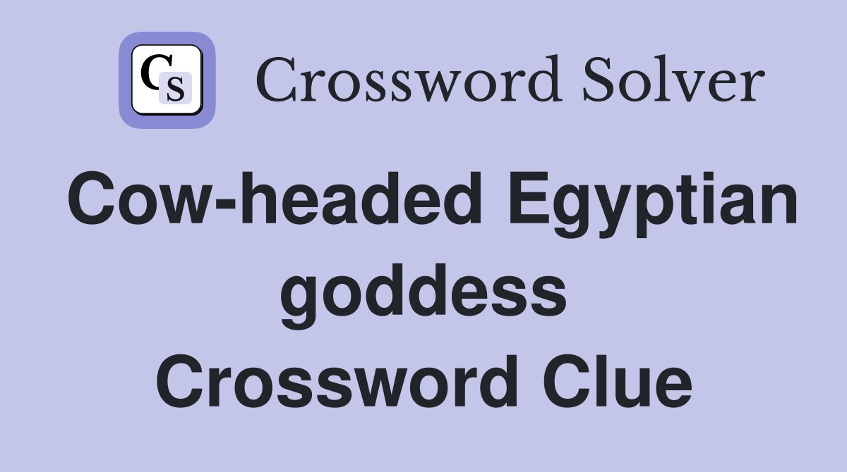 Cow-headed Egyptian goddess Crossword Clue