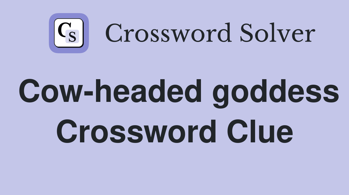 Cow-headed goddess Crossword Clue