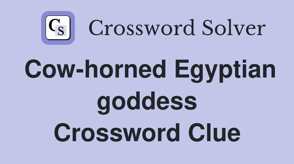 Cow-horned Egyptian goddess Crossword Clue
