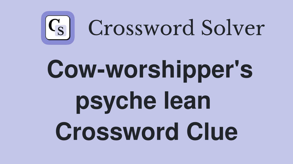 Cow-worshipper's psyche lean  Crossword Clue