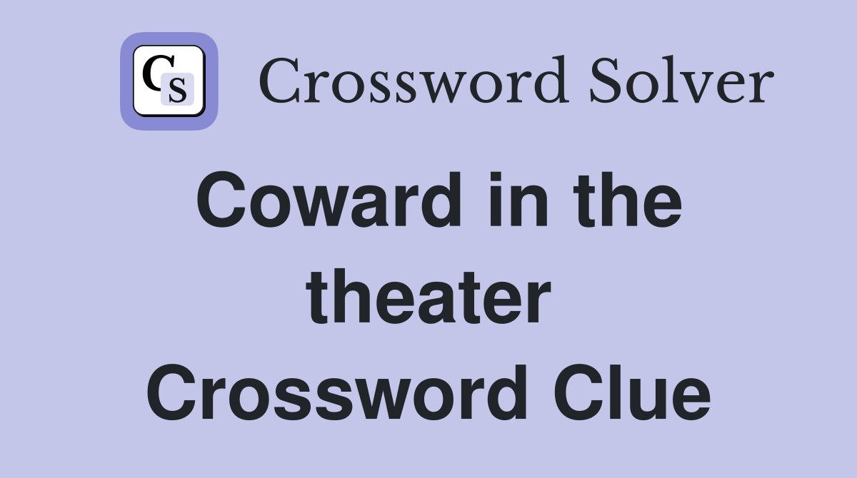 Coward in the theater Crossword Clue