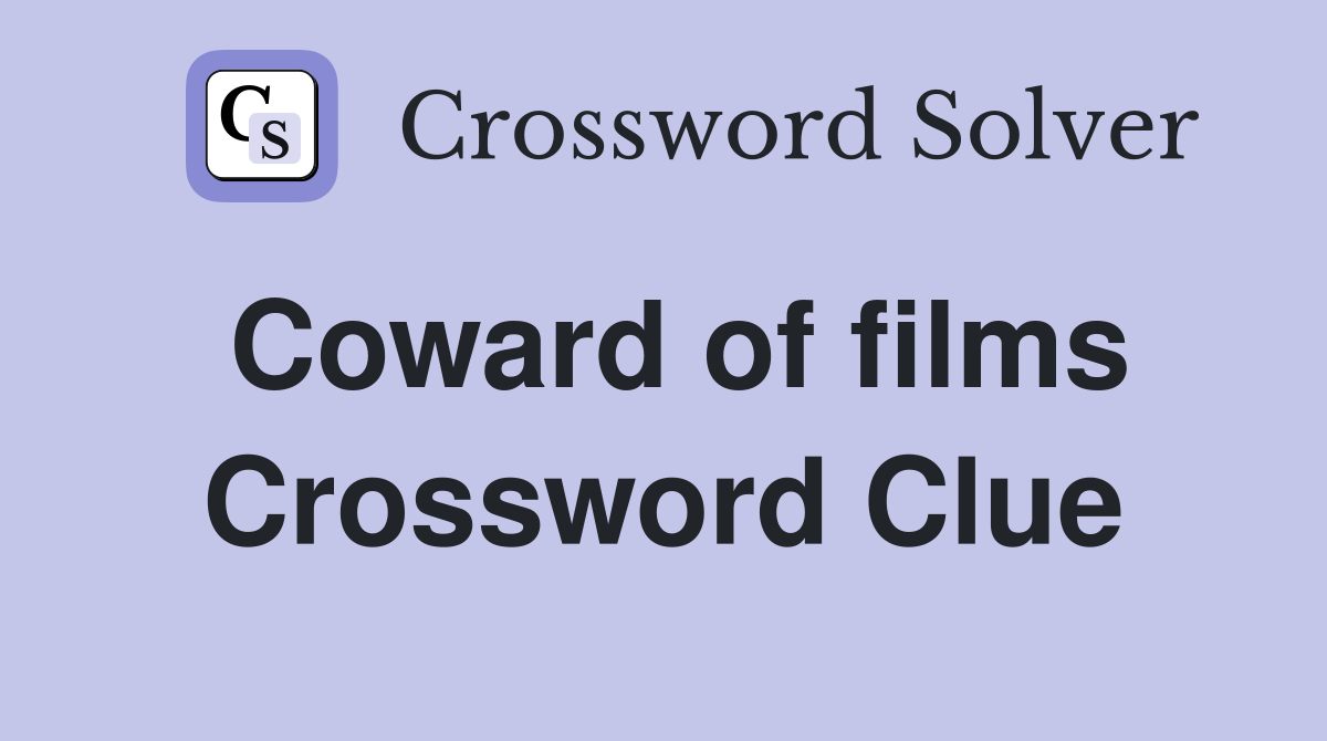 Coward of films Crossword Clue
