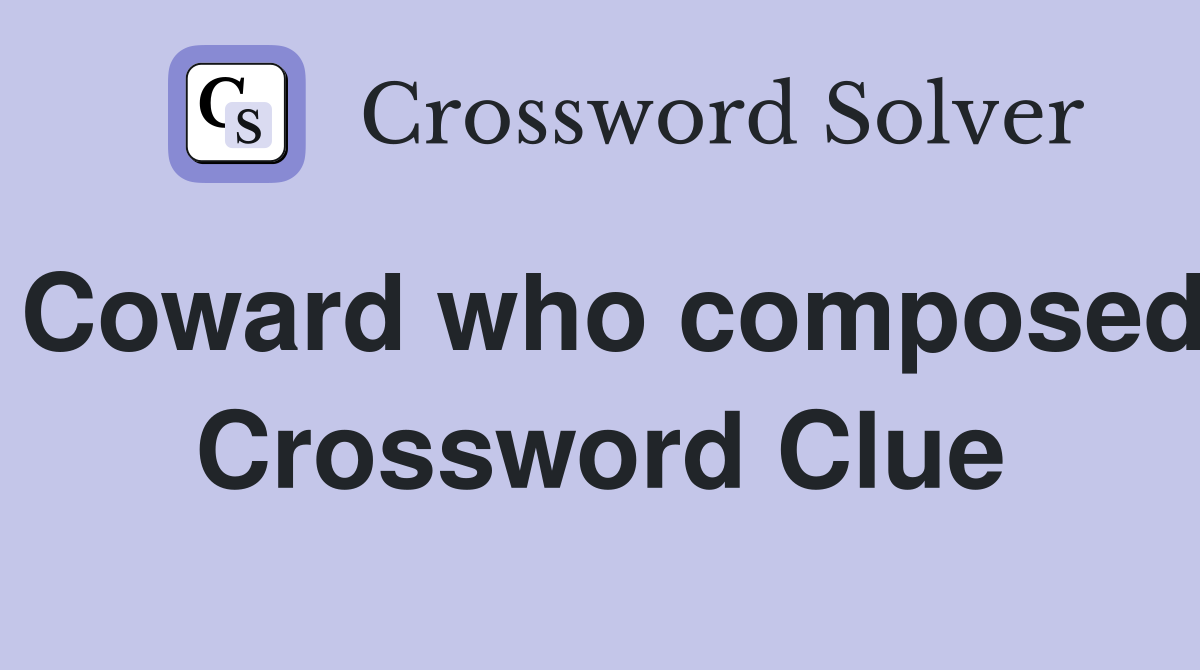 Coward who composed Crossword Clue