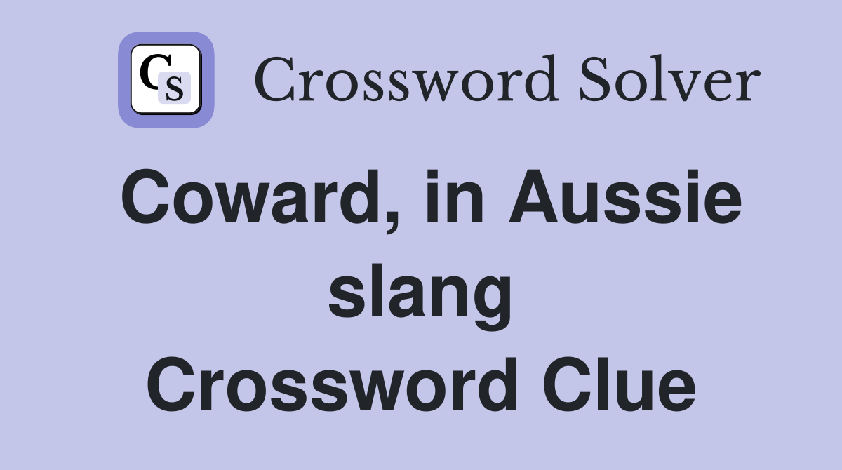 Coward, in Aussie slang Crossword Clue