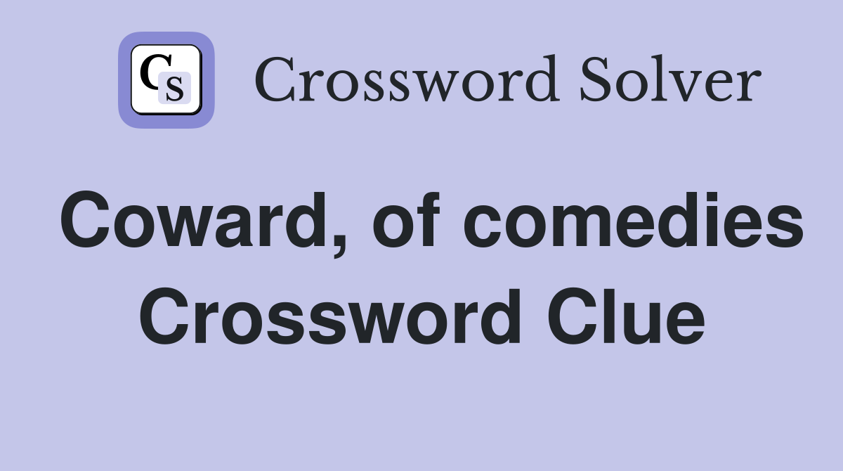 Coward, of comedies Crossword Clue