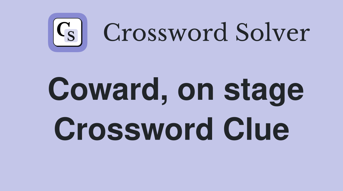 Coward, on stage Crossword Clue