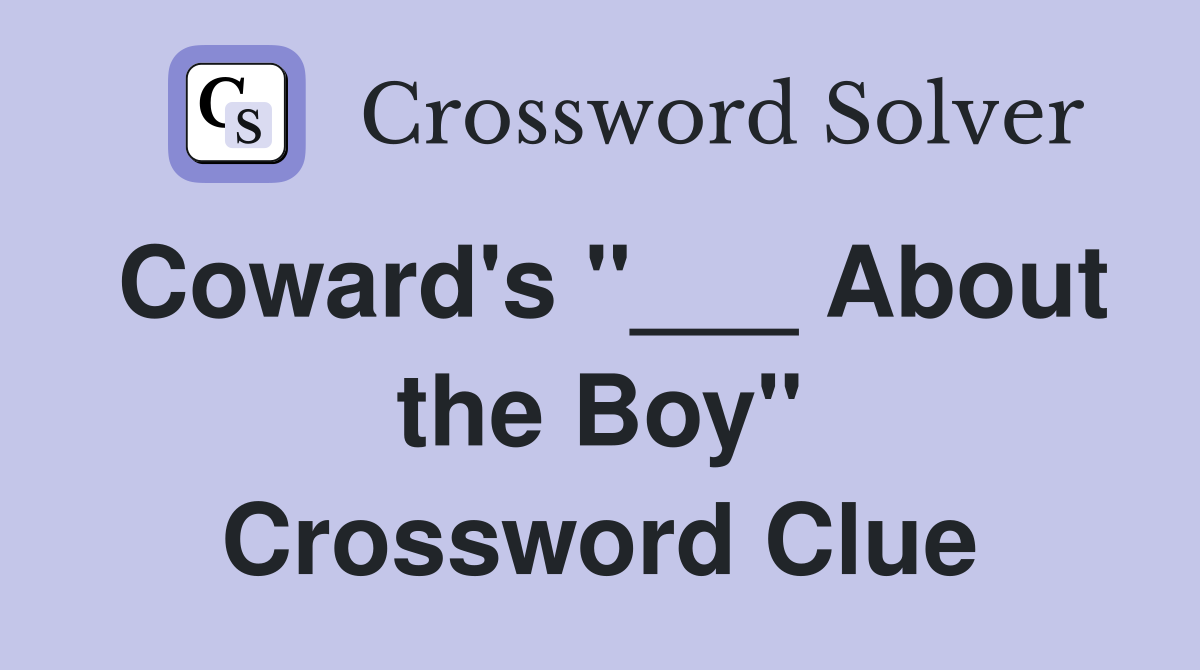Coward's "___ About the Boy" Crossword Clue