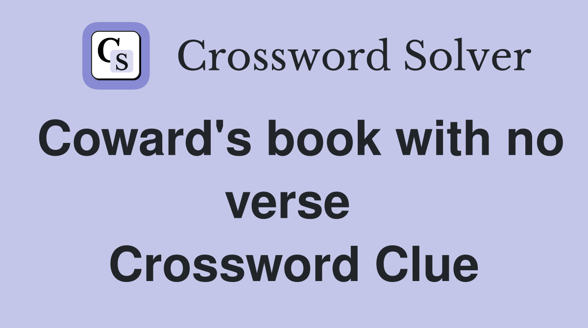 Coward's book with no verse  Crossword Clue