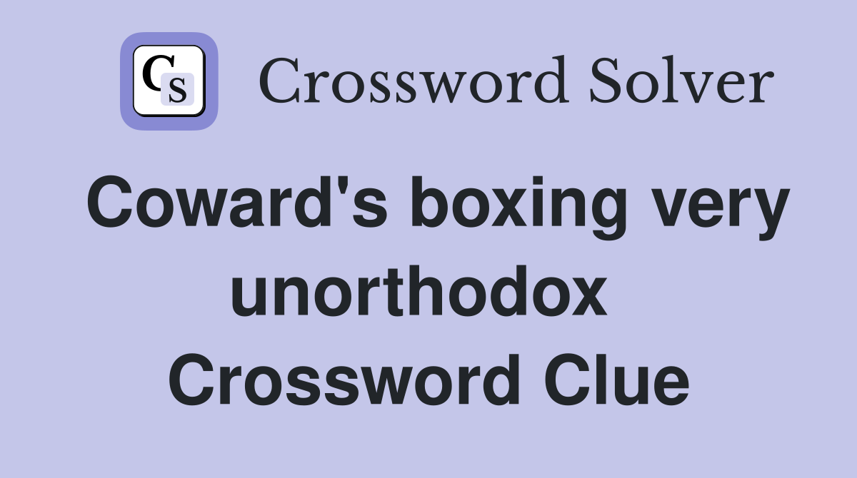 Coward's boxing very unorthodox  Crossword Clue
