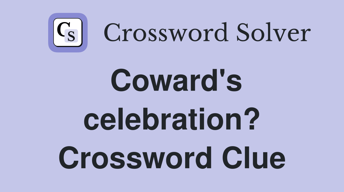 Coward's celebration? Crossword Clue