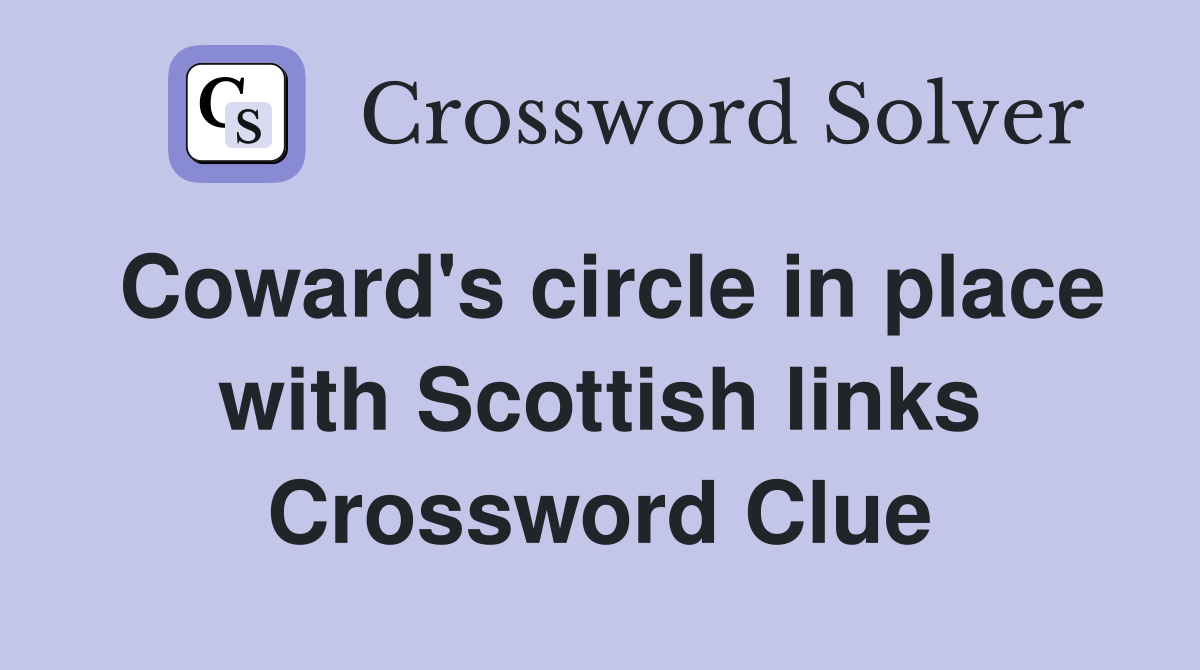 Coward's circle in place with Scottish links Crossword Clue
