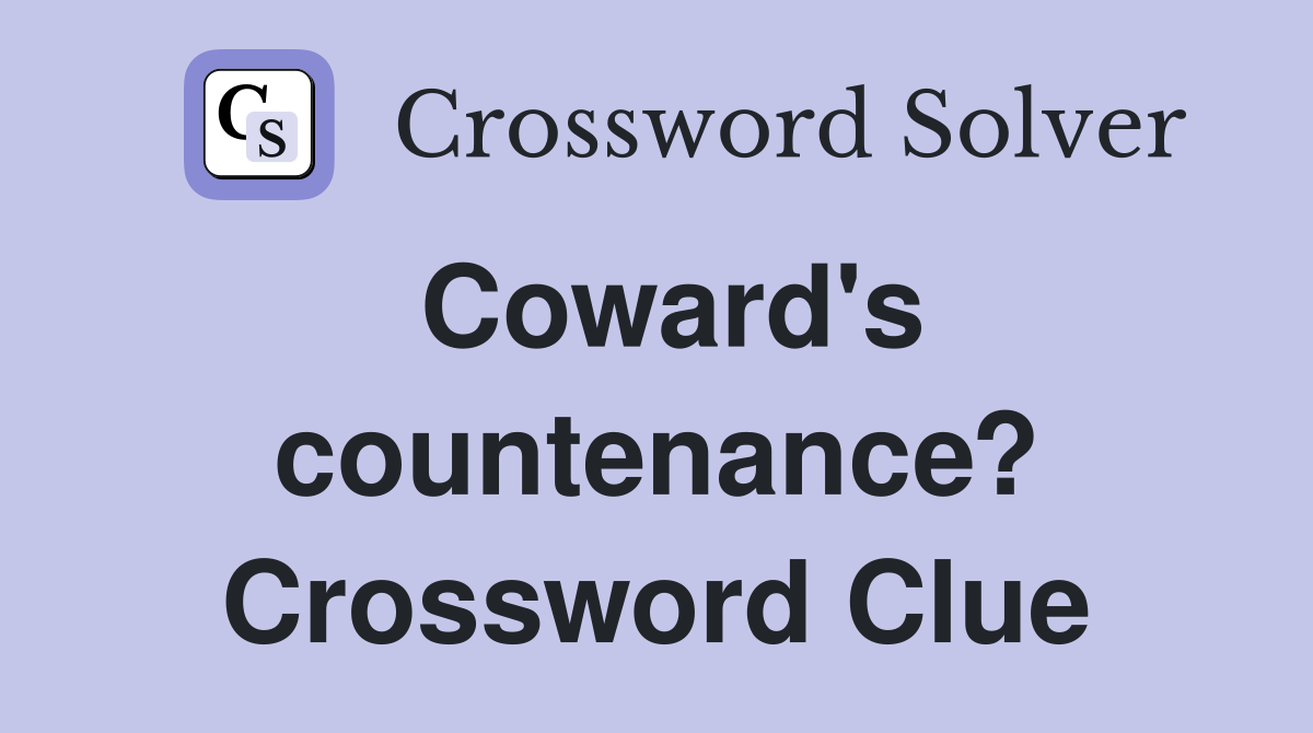 Coward's countenance? Crossword Clue