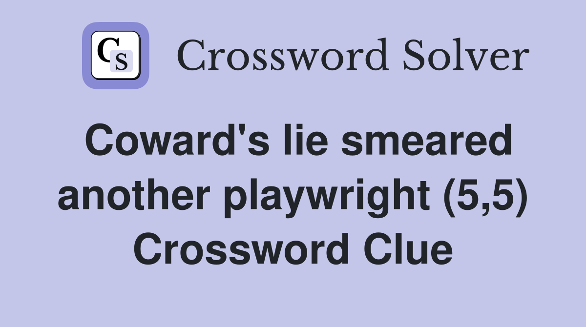 Coward's lie smeared another playwright (5,5) Crossword Clue