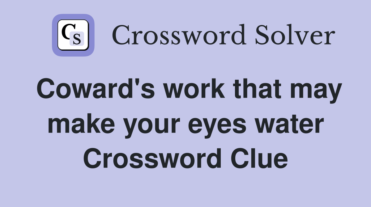 Coward's work that may make your eyes water Crossword Clue
