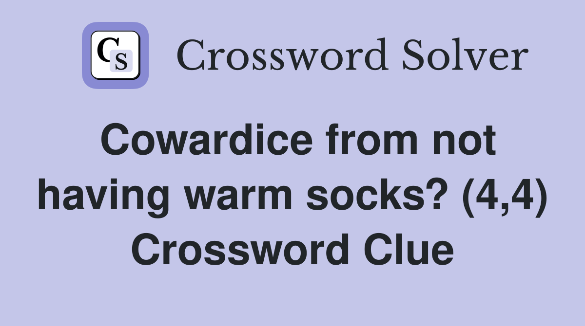 Cowardice from not having warm socks? (4,4) Crossword Clue
