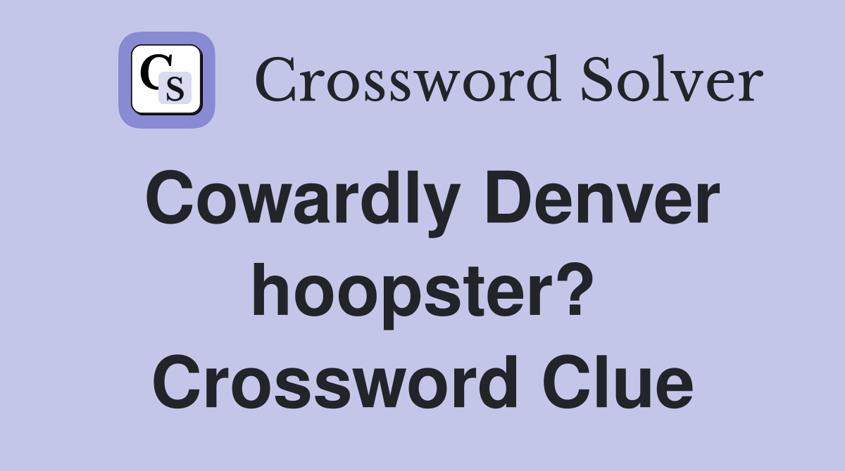 Cowardly Denver hoopster? Crossword Clue
