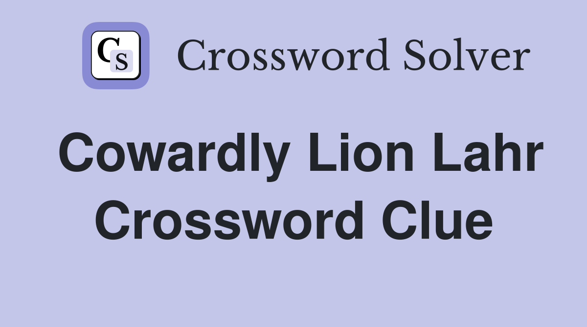 Cowardly Lion Lahr Crossword Clue