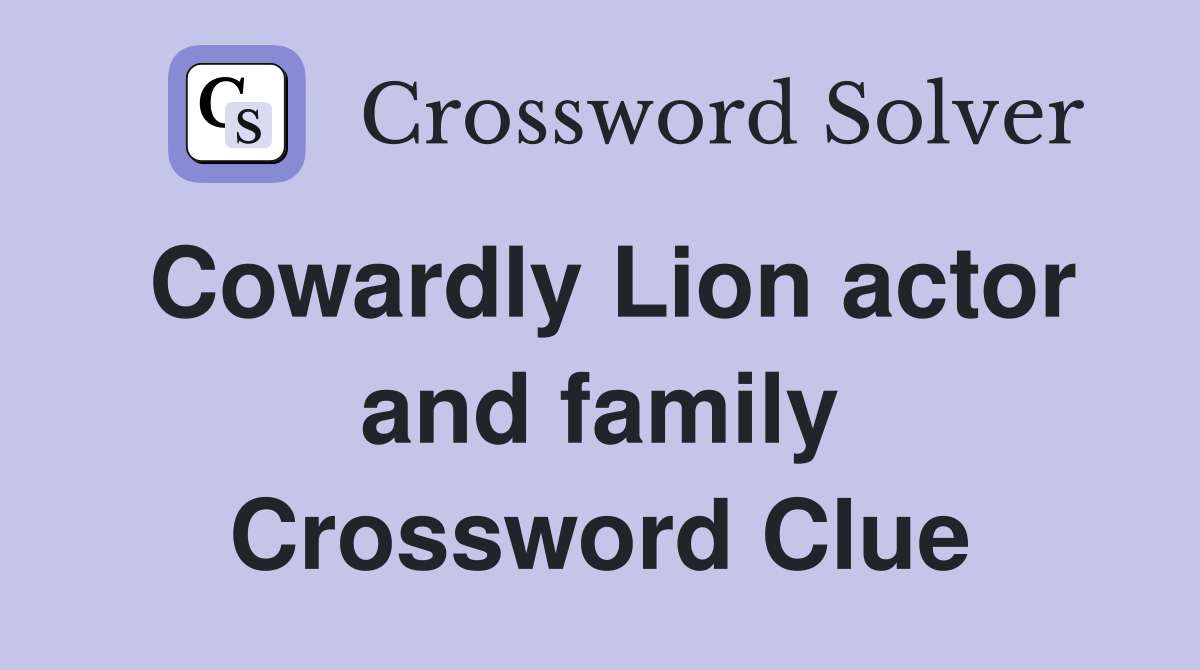 Cowardly Lion actor and family Crossword Clue
