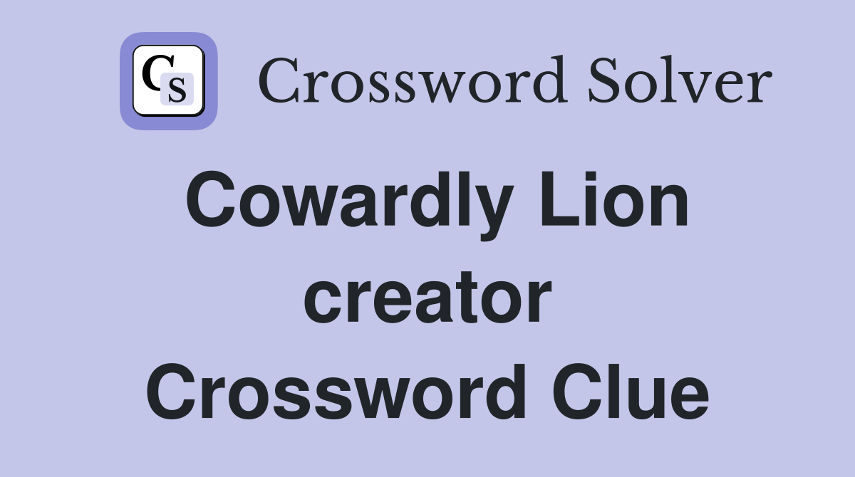 Cowardly Lion creator Crossword Clue