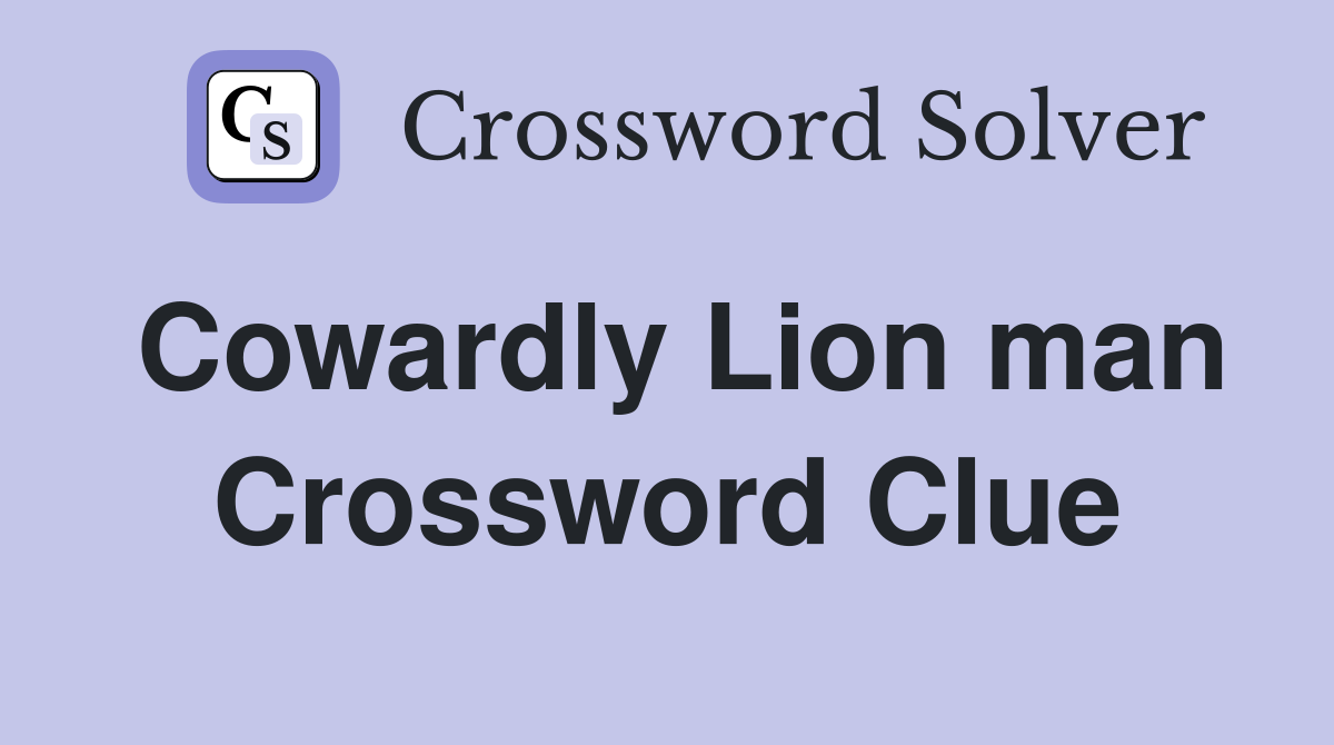 Cowardly Lion man Crossword Clue