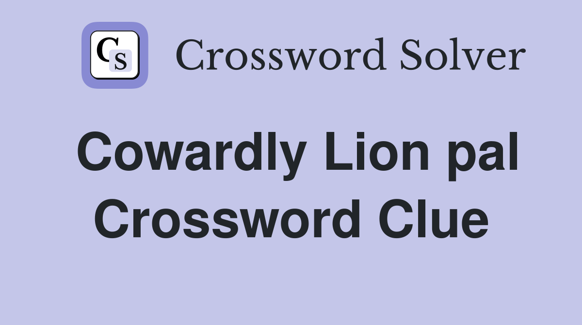 Cowardly Lion pal Crossword Clue