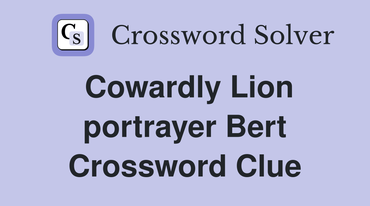Cowardly Lion portrayer Bert Crossword Clue