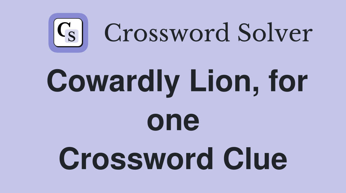 Cowardly Lion, for one Crossword Clue