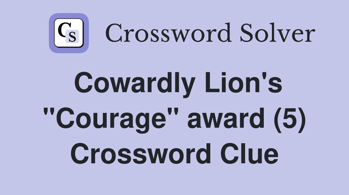 Cowardly Lion's "Courage" award (5) Crossword Clue