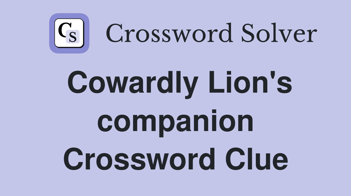 Cowardly Lion's companion Crossword Clue