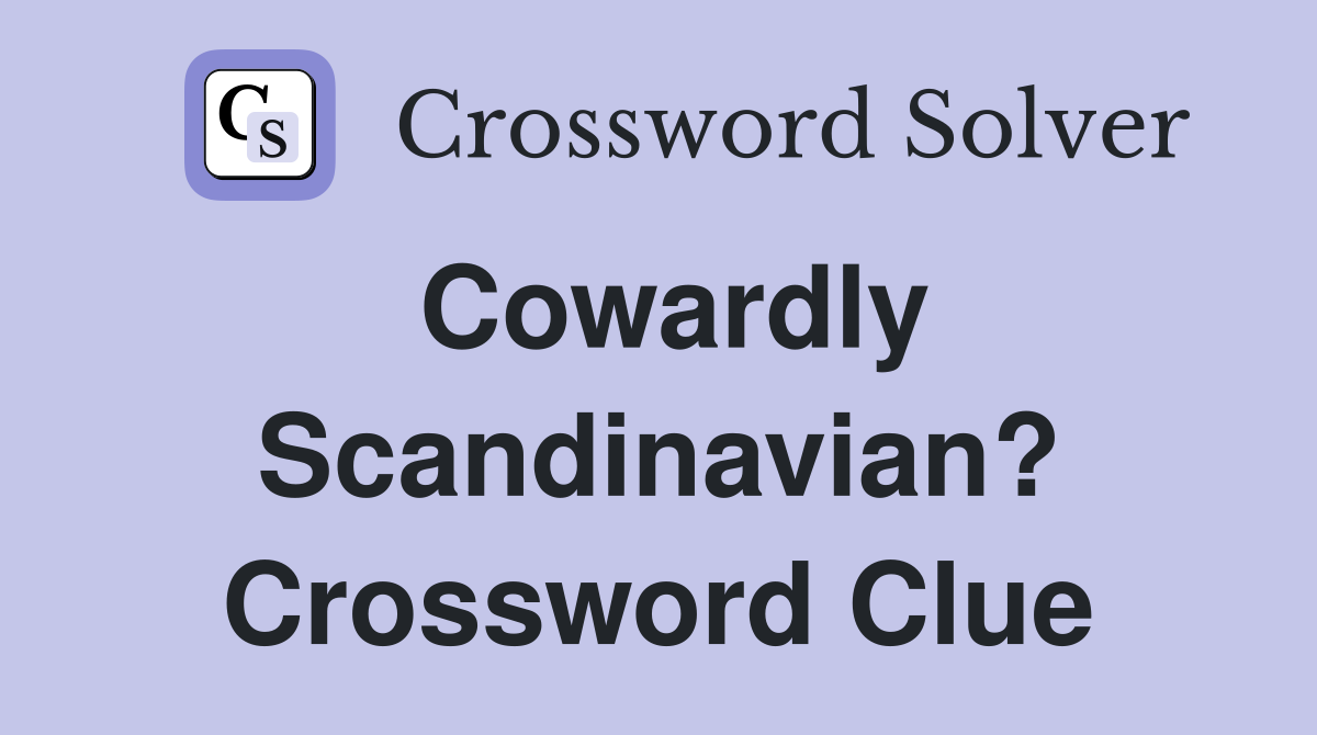 Cowardly Scandinavian? Crossword Clue