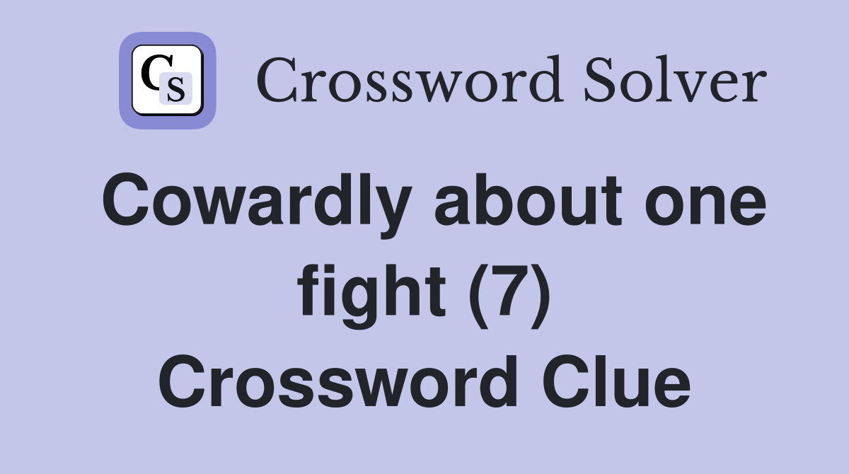 Cowardly about one fight (7) Crossword Clue