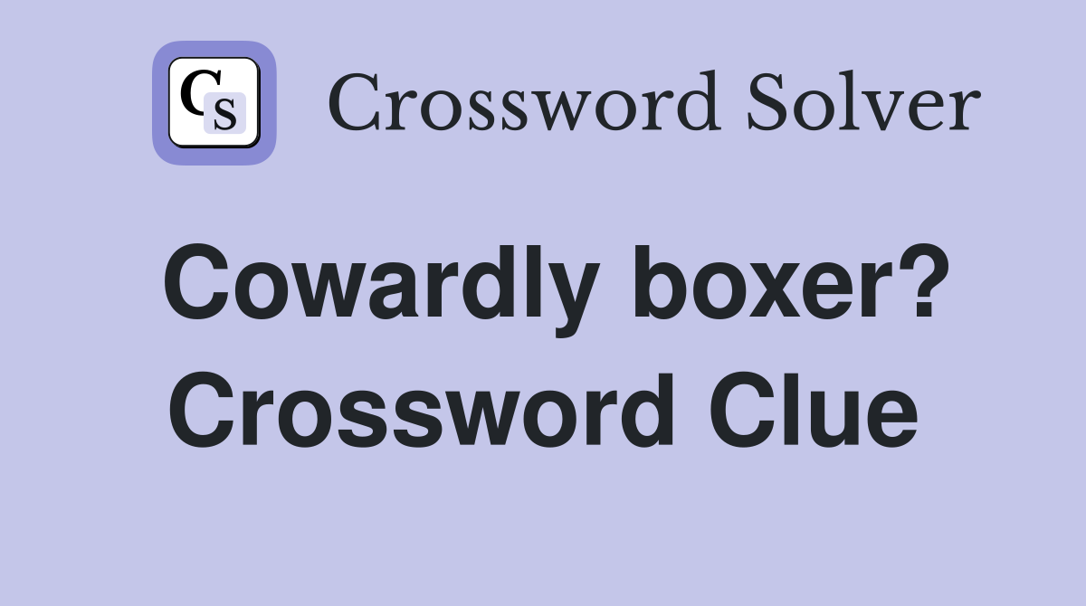 Cowardly boxer? Crossword Clue
