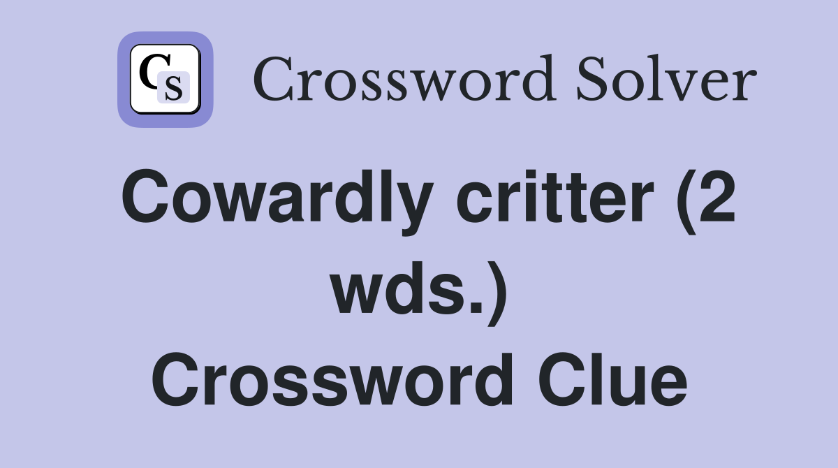 Cowardly critter (2 wds.) Crossword Clue