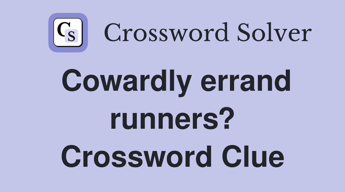Cowardly errand runners? Crossword Clue