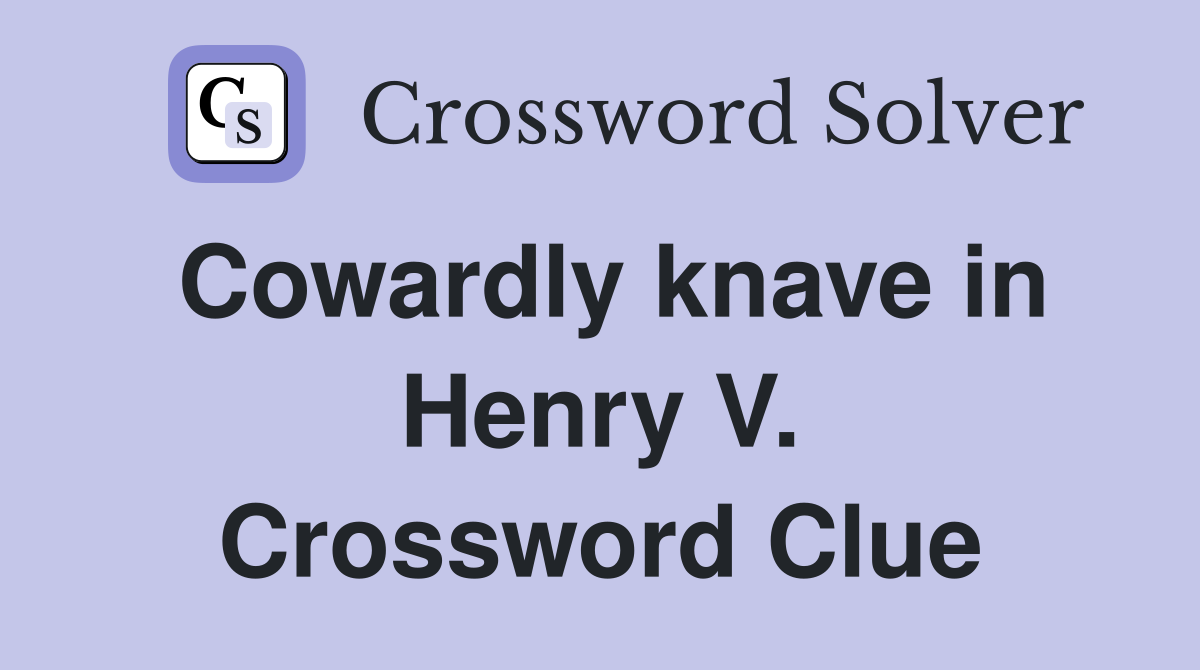 Cowardly knave in Henry V. Crossword Clue