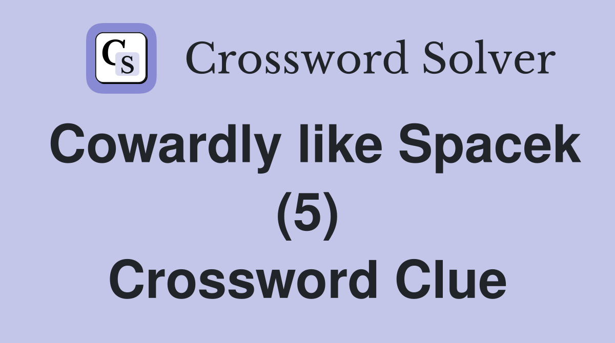 Cowardly like Spacek (5) Crossword Clue