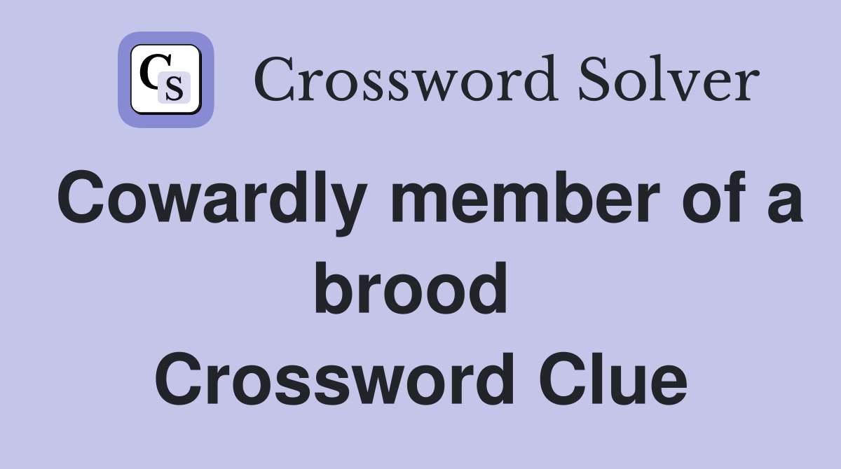 Cowardly member of a brood  Crossword Clue