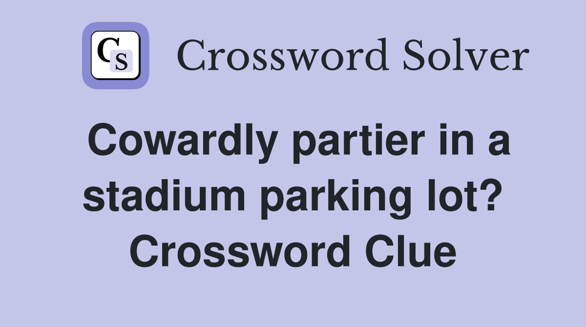 Cowardly partier in a stadium parking lot? Crossword Clue