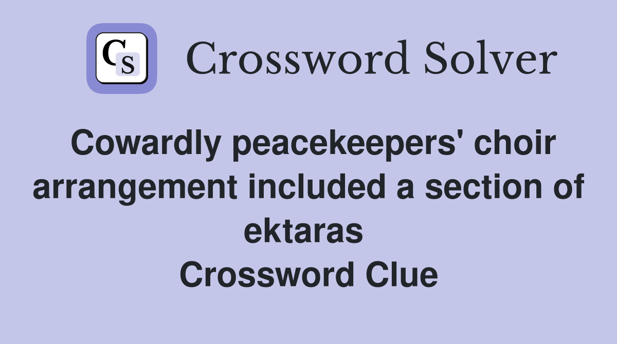 Cowardly peacekeepers' choir arrangement included a section of ektaras  Crossword Clue
