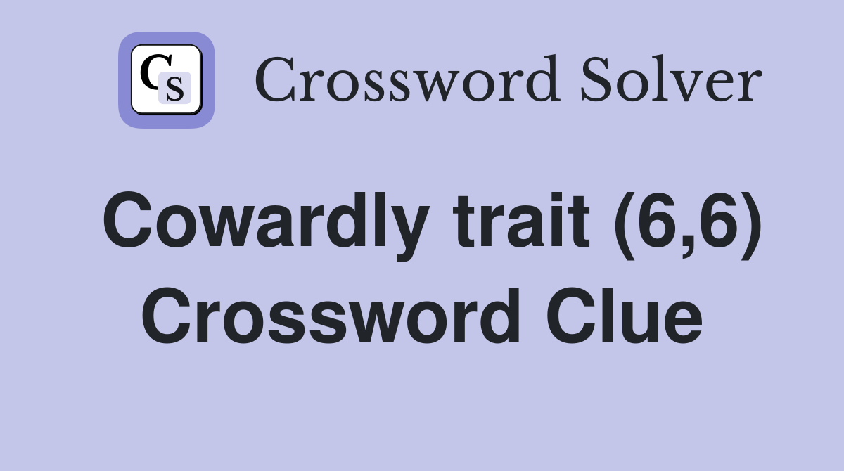 Cowardly trait (6,6) Crossword Clue