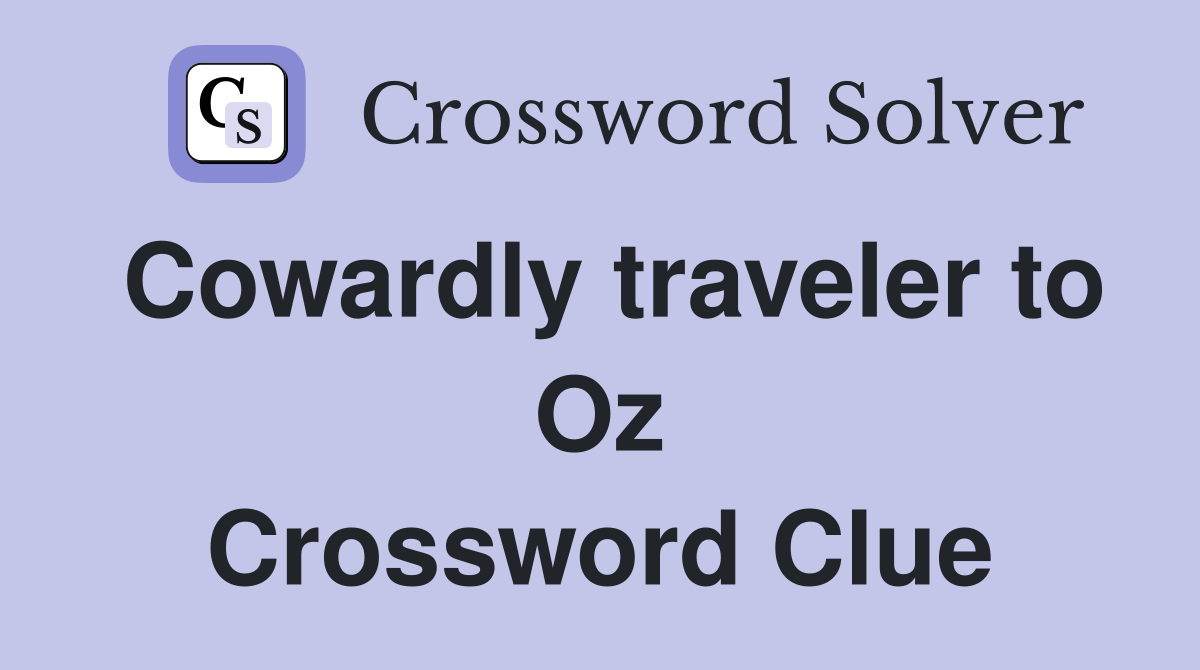Cowardly traveler to Oz Crossword Clue