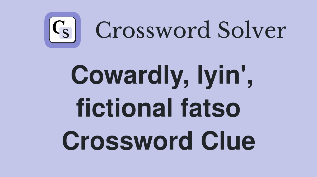 Cowardly, lyin', fictional fatso Crossword Clue