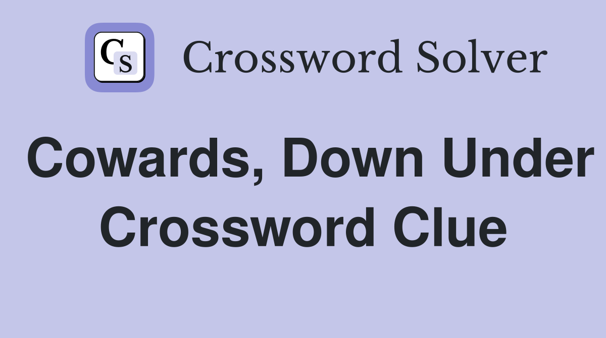 Cowards, Down Under Crossword Clue