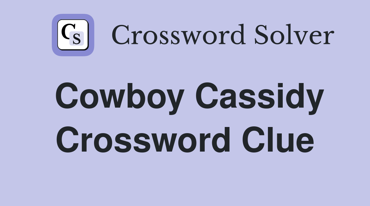 Cowboy Cassidy Crossword Clue