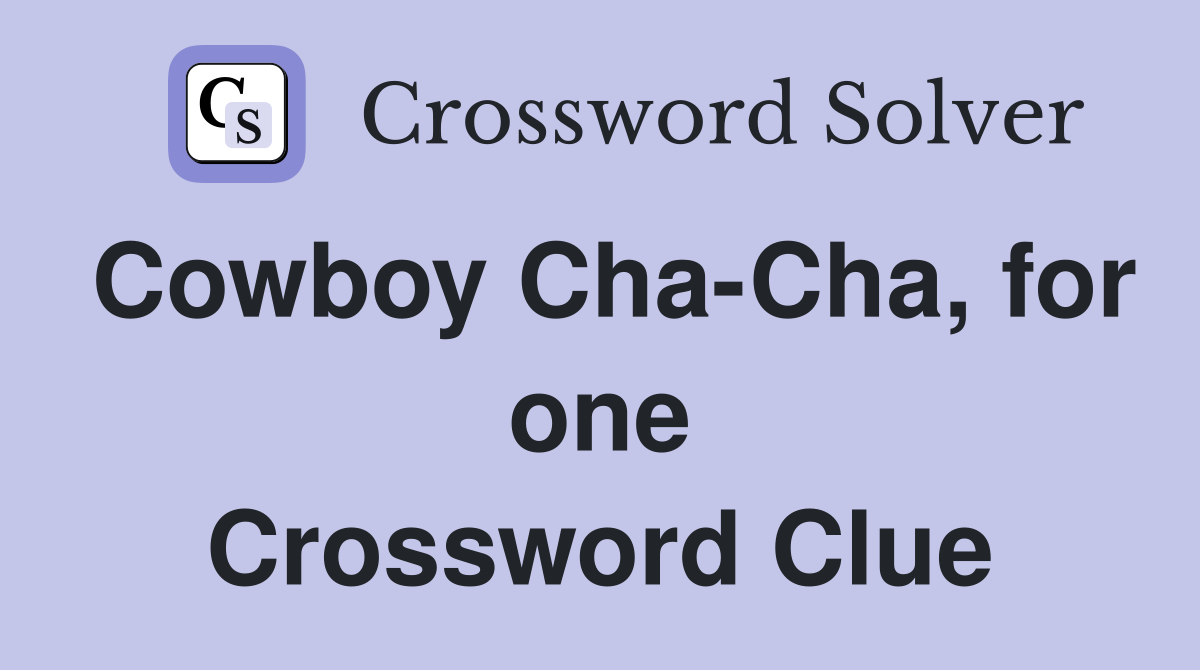 Cowboy Cha-Cha, for one Crossword Clue