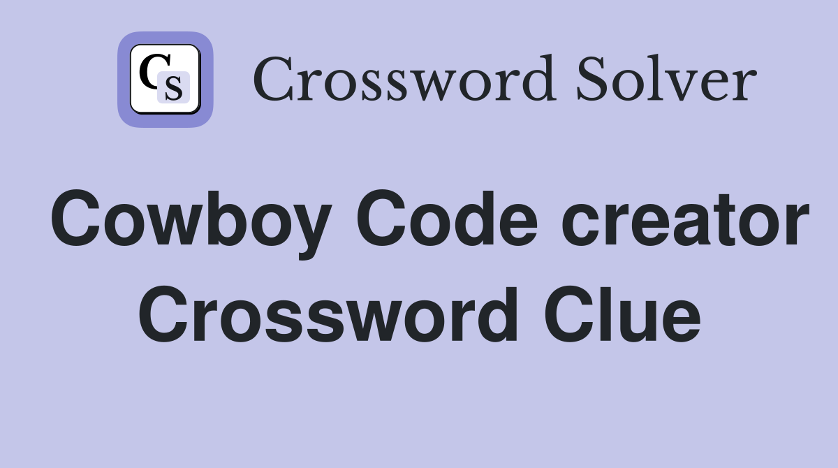 Cowboy Code creator Crossword Clue