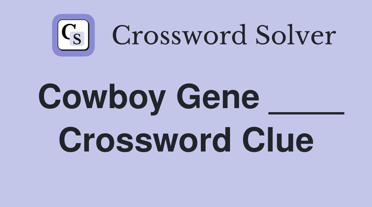 Cowboy Gene ____ Crossword Clue